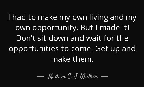 quote-i-had-to-make-my-own-living-and-my-own-opportunity-but-i-made-it-don-t-sit-down-and-madam-c-j-walker-51-99-98