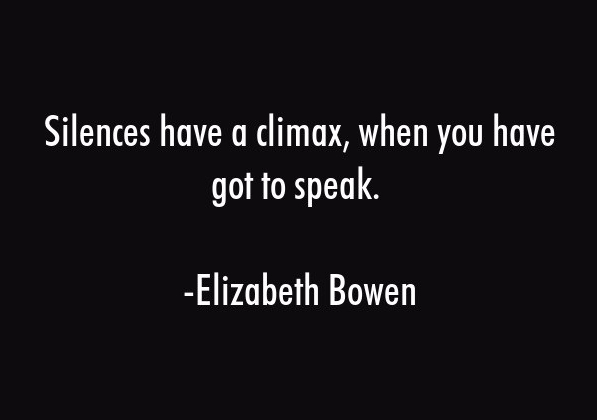 elizabeth-bowen-quote-silences-have-a-climax-when-you-have